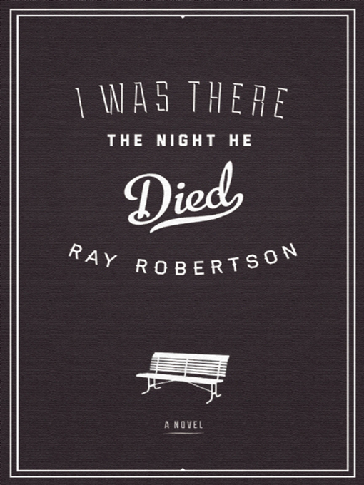 Title details for I Was There the Night He Died by Ray Robertson - Available